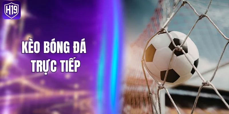 Kèo Bóng Đá Trực Tiếp - Bắt Sóng 4 Dạng Kèo Live 2026